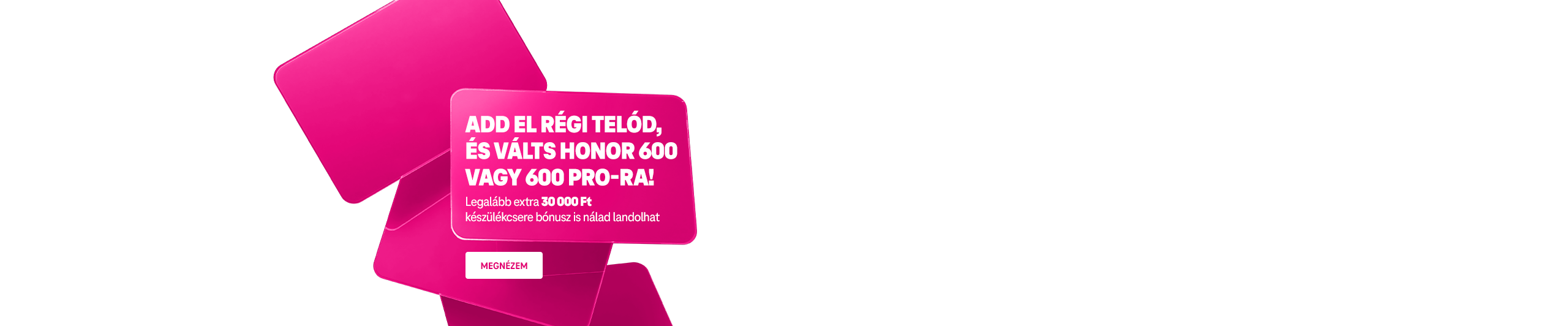 Add el régi telód, és válts Honor 600 vagy 600 Pro-ta! Legalább extra 30 000 Ft készülékcsere bónusz is nálad landolhat | Megnézem
